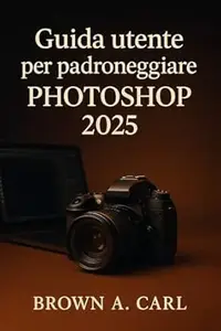 Guida utente per padroneggiare Photoshop 2025