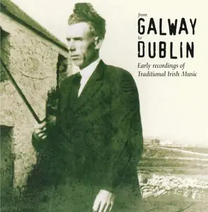 VA - From Galway to Dublin: Early Recordings of Traditional Irish Music (1993)