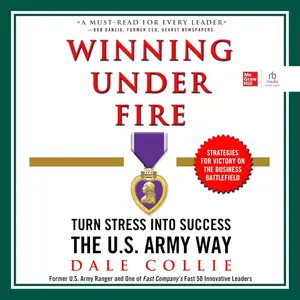 Winning Under Fire: Turn Stress into Success the U.S. Army Way
