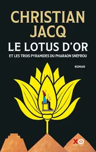 Christian Jacq, "Le lotus d'or et les trois pyramides du pharaon Snéfrou"