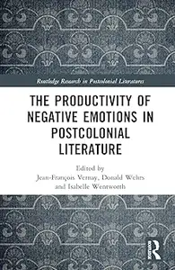 The Productivity of Negative Emotions in Postcolonial Literature