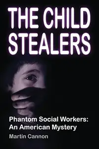 The Child Stealers: Phantom Social Workers – An American Mystery