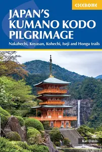 Japan's Kumano Kodo Pilgrimage: Nakahechi, Koyasan, Kohechi, Iseji and Hongu trails, 2nd Edition