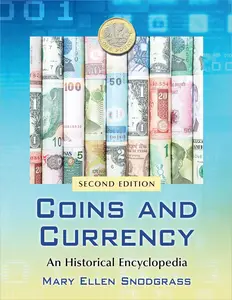 Coins and Currency: An Historical Encyclopedia, 2d Edition