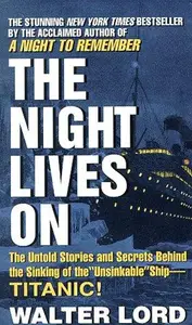 The Night Lives On: The Untold Stories & Secrets Behind the Sinking of the Unsinkable Ship-Titanic