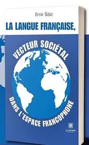 La langue française, vecteur sociétal dans l’espace francophone