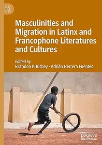 Masculinities and Migration in Latinx and Francophone Literatures and Cultures