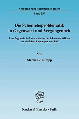 Die Scheineheproblematik in Gegenwart und Vergangenheit: Eine dogmatische Untersuchung des fehlenden Willens zur ehelichen Lebe