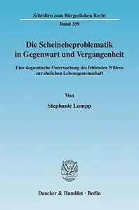 Die Scheineheproblematik in Gegenwart und Vergangenheit: Eine dogmatische Untersuchung des fehlenden Willens zur ehelichen Lebe