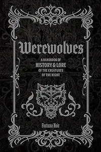 Werewolves: A Handbook of History & Lore of the Creatures of the Night