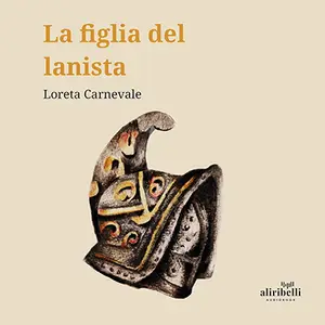 «La figlia del lanista» by Loreta Carnevale