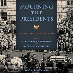 Mourning the Presidents: Loss and Legacy in American Culture [Audiobook]