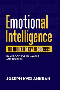 EMOTIONAL INTELLIGENCE: THE NEGLECTED KEY TO SUCCESS