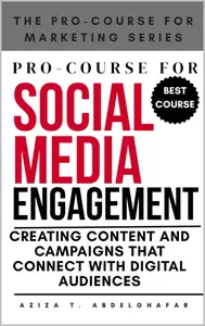 Pro-Course For Social Media Engagement: Creating Content and Campaigns that Connect with Digital Audiences