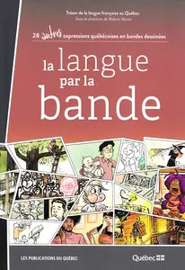 La Langue Par La Bande - Tome 2 - 28 Autres Expressions Québecoises En Bandes Dessinées