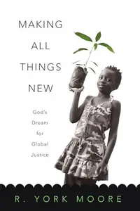 Making All Things New : God's Dream for Global Justice