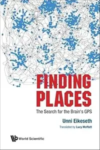 FINDING PLACES: THE SEARCH FOR THE BRAIN'S GPS