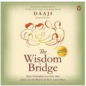 The Wisdom Bridge: Nine Principles to a Life That Echoes in the Hearts of Your Loved Ones