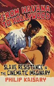 From Havana to Hollywood: Slave Resistance in the Cinematic Imaginary