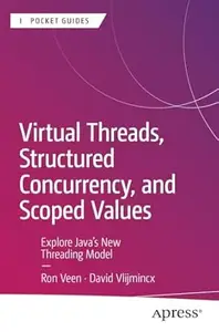 Virtual Threads, Structured Concurrency, and Scoped Values