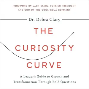 The Curiosity Curve: A Leader’s Guide to Growth and Transformation Through Bold Questions [Audiobook]