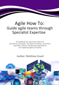 Agile How To: Guide agile teams through Specialist Expertise