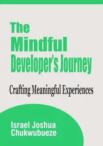 The Mindful Developer’s Journey: Crafting Meaningful Experiences