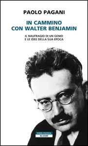 Paolo Pagani - In cammino con Walter Benjamin