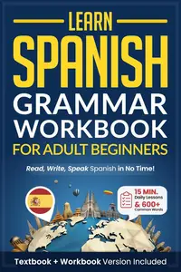 Learn Spanish: Grammar Workbook for Adult Beginners: Master Spanish in No Time