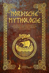 Nordische Mythologie: Lass dich von den Mythen des Nordens auf eine zeitlose Reise entführen (German Edition)