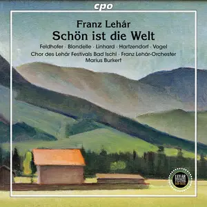 Franz Lehár Orchester, Chor des Lehár Festivals Bad Ischl & Marius Burkert - Franz Lehár: Schön ist die Welt (2024) [24/96]