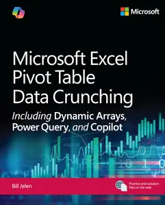 Microsoft Excel Pivot Table Data Crunching Including Dynamic Arrays, Power Query, and Copilot (Business Skills)