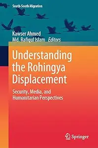 Understanding the Rohingya Displacement: Security, Media, and Humanitarian Perspectives