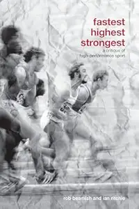 Fastest, Highest, Strongest: A Critique of High-Performance Sport
