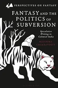 Fantasy and the Politics of Subversion: Speculative Writing in Colonial India