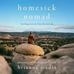 Homesick Nomad: Settling into an Untethered Life [Audiobook]