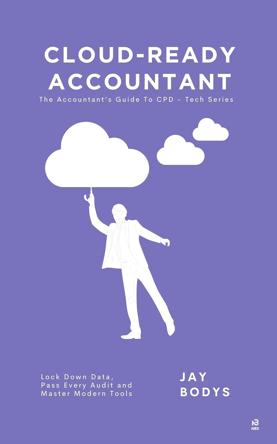 Cloud-Ready Accountant: Lock Down Data, Pass Every Audit and Master Modern Tools