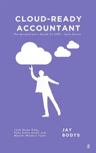 Cloud-Ready Accountant: Lock Down Data, Pass Every Audit and Master Modern Tools