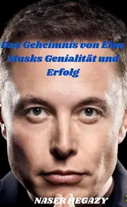 Das Geheimnis des Erfolgs und Genie von Elon Musk