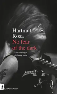 No fear of the dark : Une sociologie du heavy metal - Hartmut Rosa