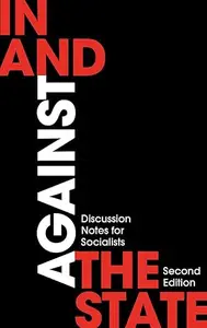 In and Against the State: Discussion Notes for Socialists, 2nd Edition