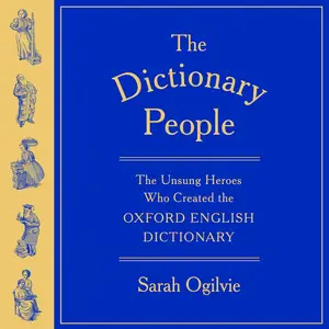 The Dictionary People: The Unsung Heroes Who Created the Oxford English Dictionary