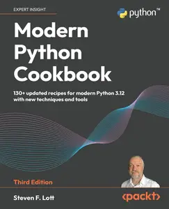 Modern Python Cookbook: 130+ updated recipes for modern Python 3.12 with new techniques and tools