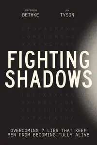 Fighting Shadows: Overcoming 7 Lies That Keep Men From Becoming Fully Alive