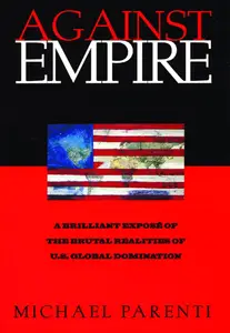 Against Empire: A Brilliant Exposé of the Brutal Realities of U.S. Global Domination