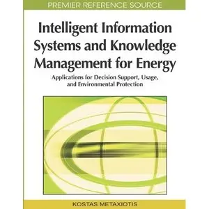 Intelligent Information Systems and Knowledge Management for Energy: Applications for Decision Support, Usage