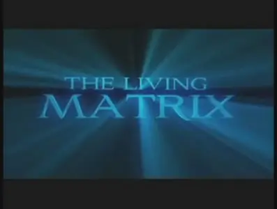 The Living Matrix (2009) [repost]