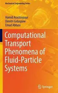 Computational Transport Phenomena of Fluid-Particle Systems (Mechanical Engineering Series) [Repost]