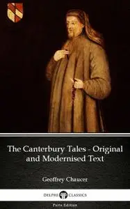 «The Canterbury Tales – Original and Modernised Text by Geoffrey Chaucer – Delphi Classics (Illustrated)» by Geoffrey Ch