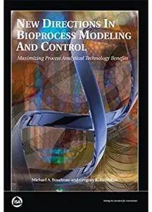 New Directions in Bioprocess Modeling and Control: Maximizing Process Analytical Technology Benefits [Repost]